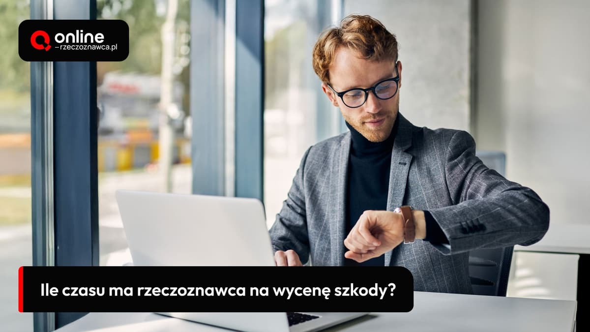 Ile czasu ma rzeczoznawca na wycenę szkody